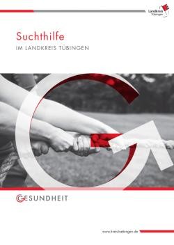 Titelblatt der Broschüre: Beschriftung "Suchthilfe im Landkreis Tübingen". Symbolische Fotografie mit Armen mehrerer Personen beim Tauziehen, darauf ein Kreissegment als Pfeil, Beschriftung "Gesundheit, www.kreis-tuebingen.de.de"